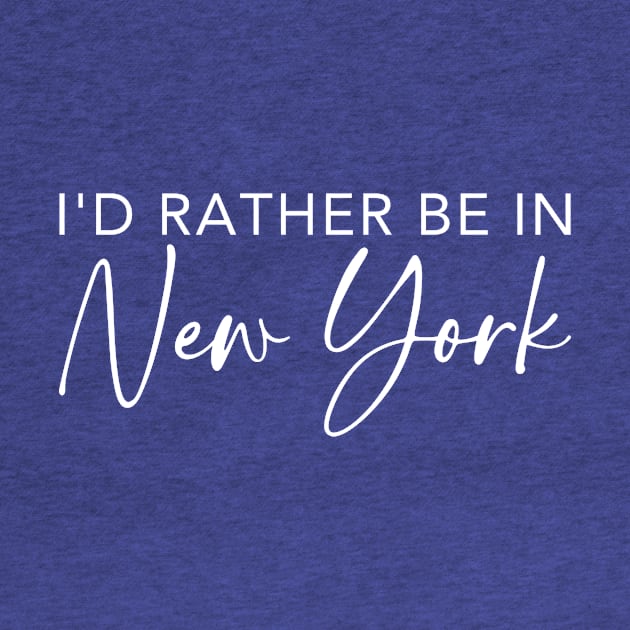 I'd Rather Be In New York by RefinedApparelLTD